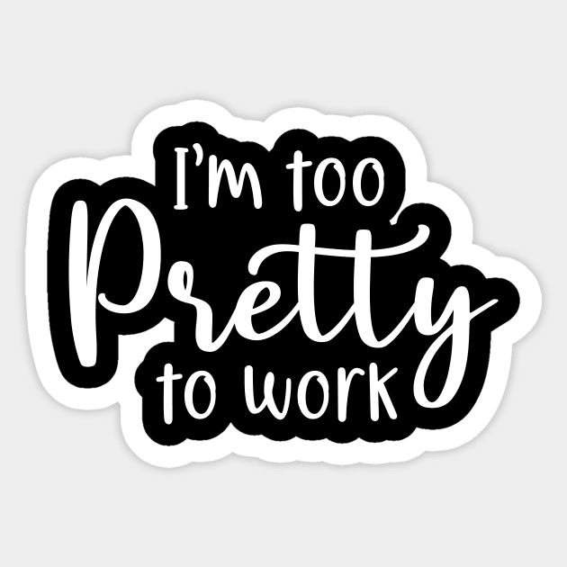 I'm too pretty to work Sticker by colorbyte